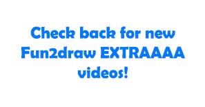 Check back for new Fun2draw EXTRAAAA videos!